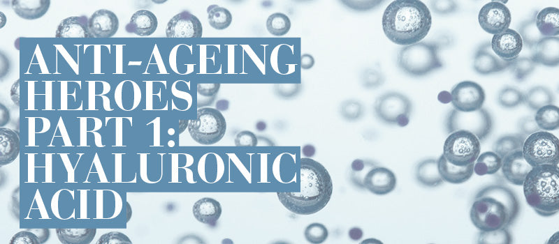 Anti-Aging Heroes Part 1: Hyaluronic Acid